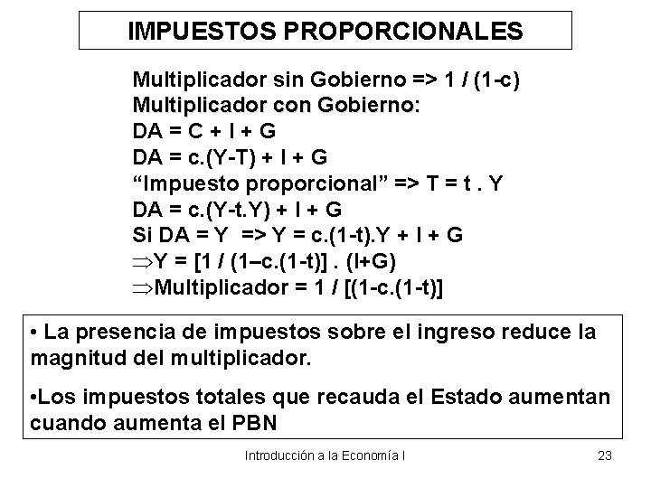 IMPUESTOS PROPORCIONALES Multiplicador sin Gobierno => 1 / (1 -c) Multiplicador con Gobierno: DA