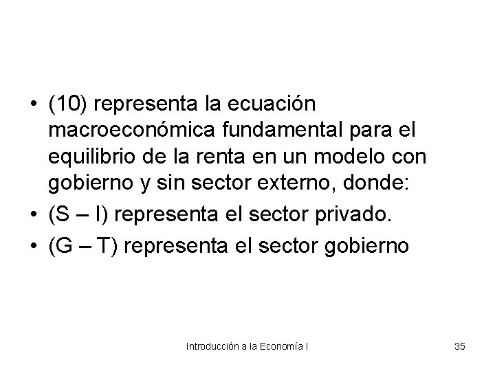  • (10) representa la ecuación macroeconómica fundamental para el equilibrio de la renta