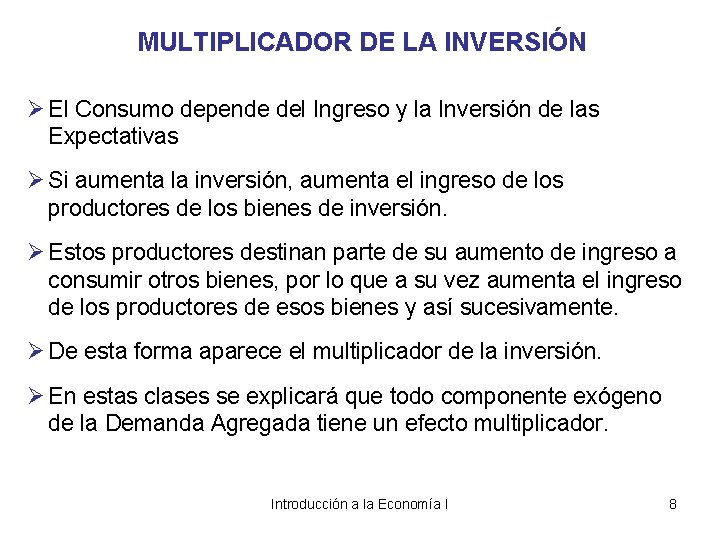 MULTIPLICADOR DE LA INVERSIÓN Ø El Consumo depende del Ingreso y la Inversión de