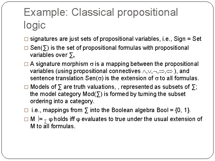 Example: Classical propositional logic � signatures are just sets of propositional variables, i. e.