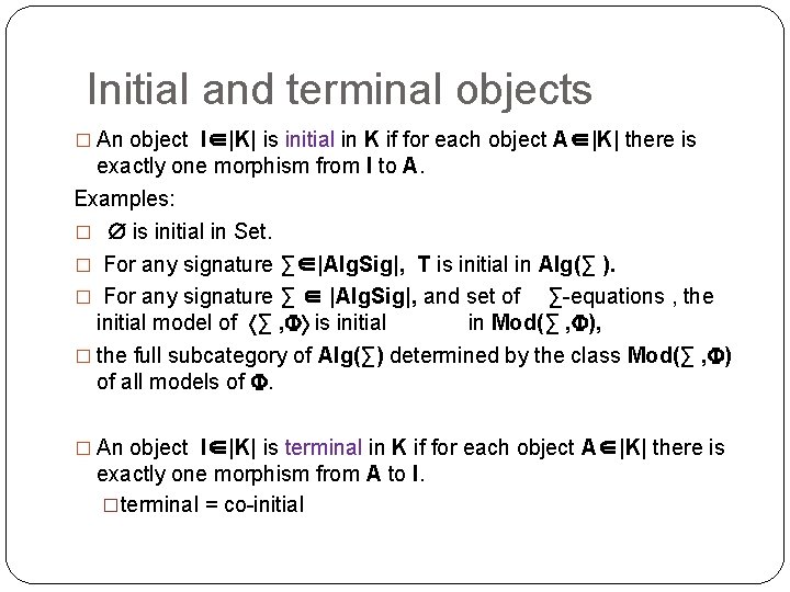 Initial and terminal objects � An object I∈|K| is initial in K if for