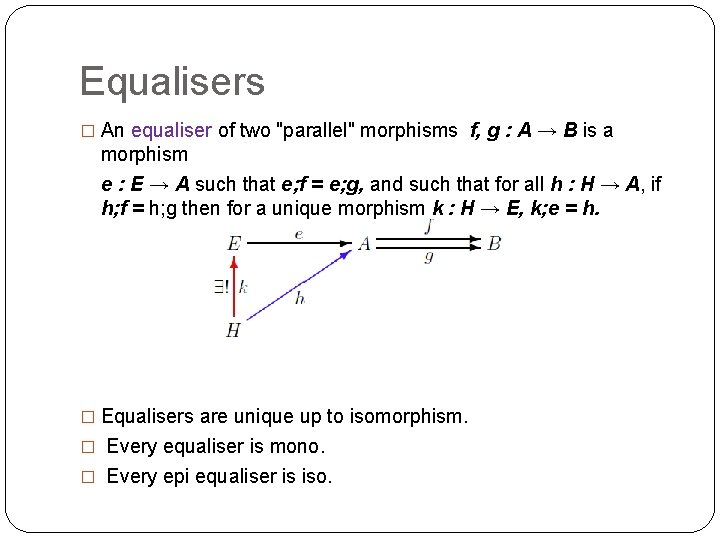 Equalisers � An equaliser of two "parallel" morphisms f, g : A → B