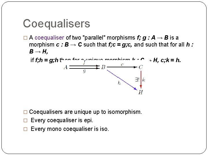 Coequalisers � A coequaliser of two "parallel" morphisms f; g : A → B