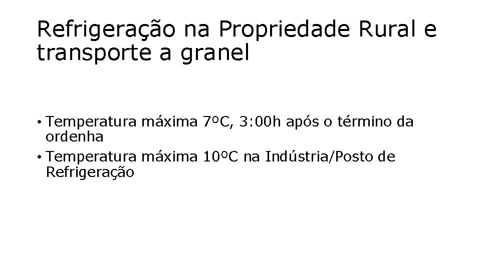 Refrigeração na Propriedade Rural e transporte a granel • Temperatura máxima 7ºC, 3: 00