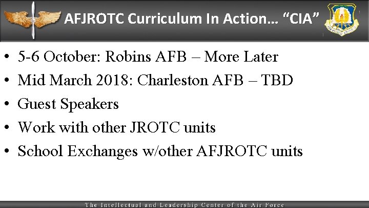 AFJROTC Curriculum In Action… “CIA” • • • 5 -6 October: Robins AFB –