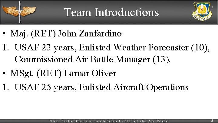 Team Introductions • Maj. (RET) John Zanfardino 1. USAF 23 years, Enlisted Weather Forecaster