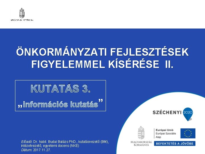 ÖNKORMÁNYZATI FEJLESZTÉSEK FIGYELEMMEL KÍSÉRÉSE II. KUTATÁS 3. „ ” Előadó: Dr. habil. Budai Balázs