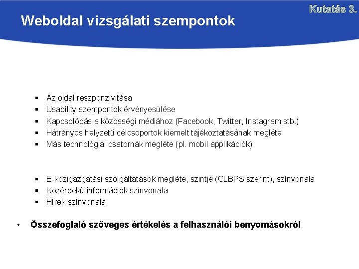 Weboldal vizsgálati szempontok Kutatás 3. ÚJABB GENERÁCIÓS ELVÁRÁSOK § § § Az oldal reszponzivitása