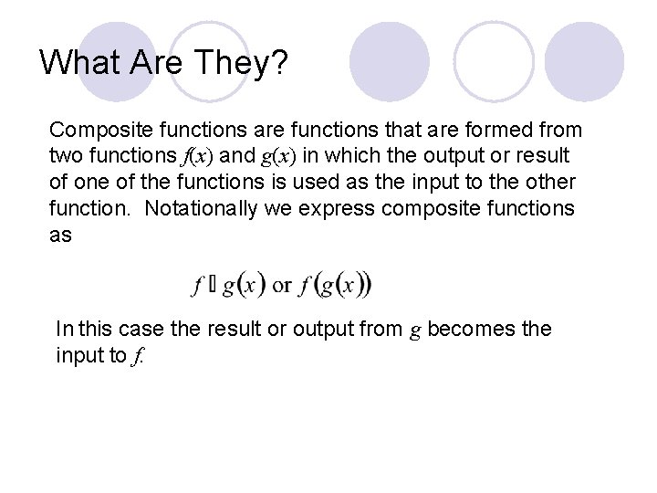 What Are They? Composite functions are functions that are formed from two functions f(x)