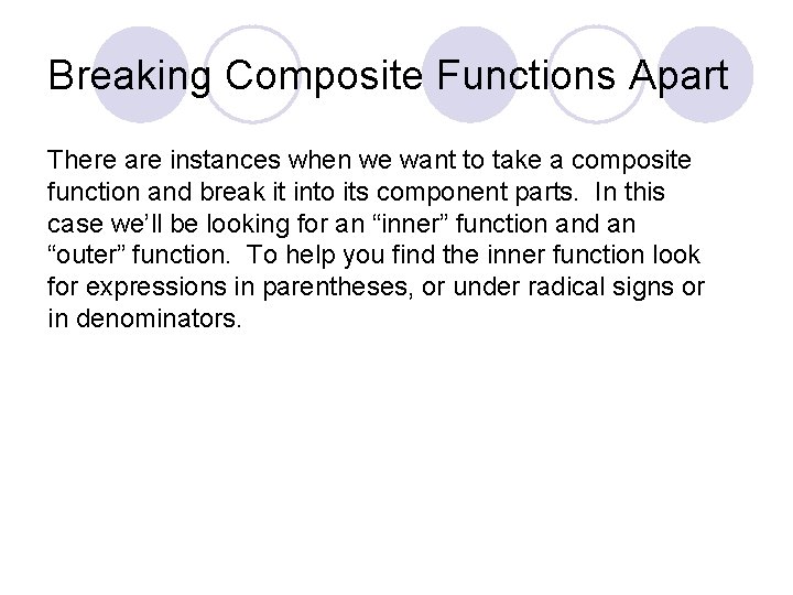 Breaking Composite Functions Apart There are instances when we want to take a composite
