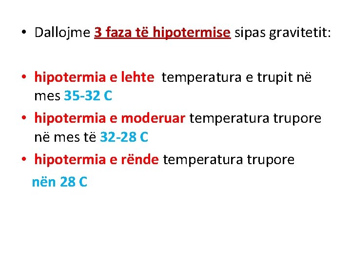  • Dallojme 3 faza të hipotermise sipas gravitetit: • hipotermia e lehte temperatura