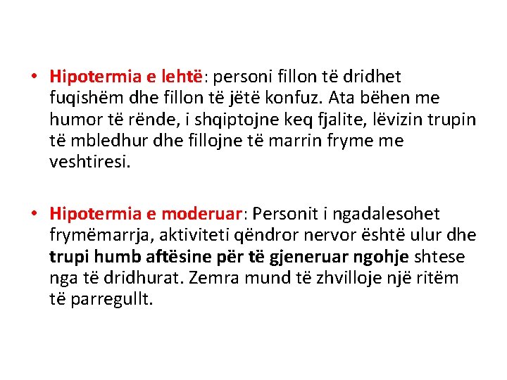  • Hipotermia e lehtë: personi fillon të dridhet fuqishëm dhe fillon të jëtë