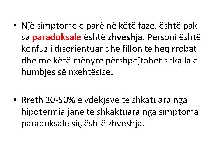  • Një simptome e parë në këtë faze, është pak sa paradoksale është