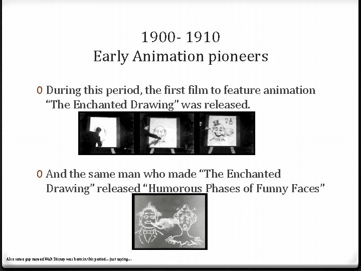 1900 - 1910 Early Animation pioneers 0 During this period, the first film to