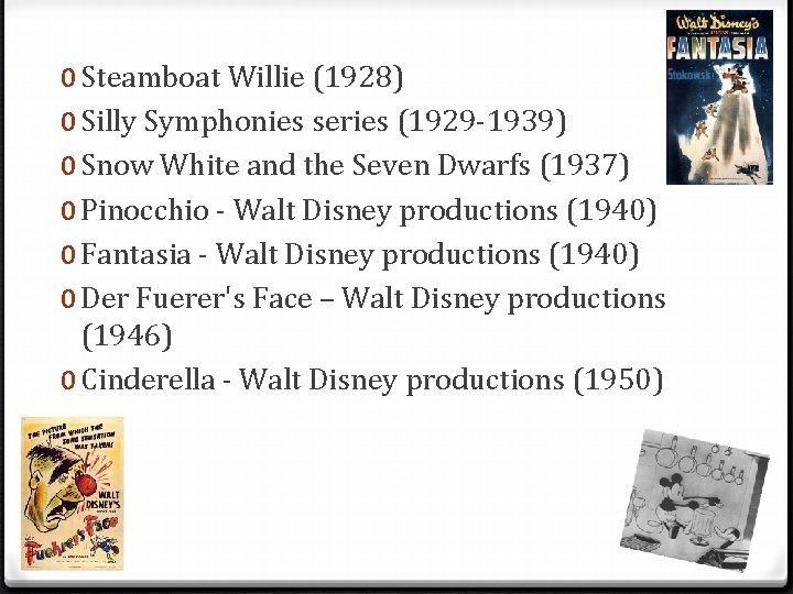 0 Steamboat Willie (1928) 0 Silly Symphonies series (1929 -1939) 0 Snow White and