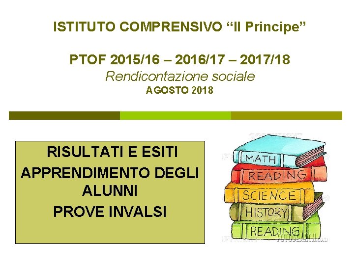 ISTITUTO COMPRENSIVO “Il Principe” PTOF 2015/16 – 2016/17 – 2017/18 Rendicontazione sociale AGOSTO 2018