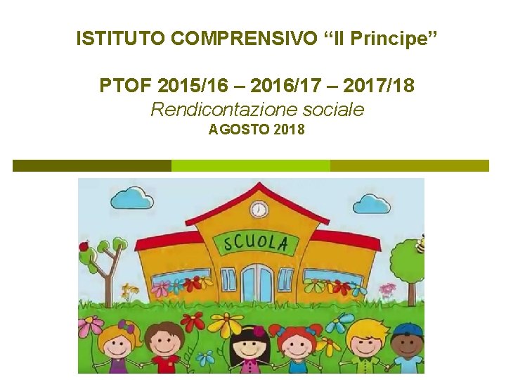 ISTITUTO COMPRENSIVO “Il Principe” PTOF 2015/16 – 2016/17 – 2017/18 Rendicontazione sociale AGOSTO 2018