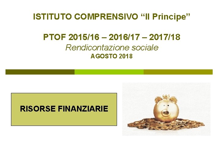 ISTITUTO COMPRENSIVO “Il Principe” PTOF 2015/16 – 2016/17 – 2017/18 Rendicontazione sociale AGOSTO 2018