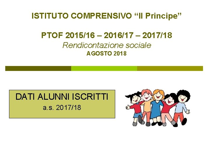 ISTITUTO COMPRENSIVO “Il Principe” PTOF 2015/16 – 2016/17 – 2017/18 Rendicontazione sociale AGOSTO 2018