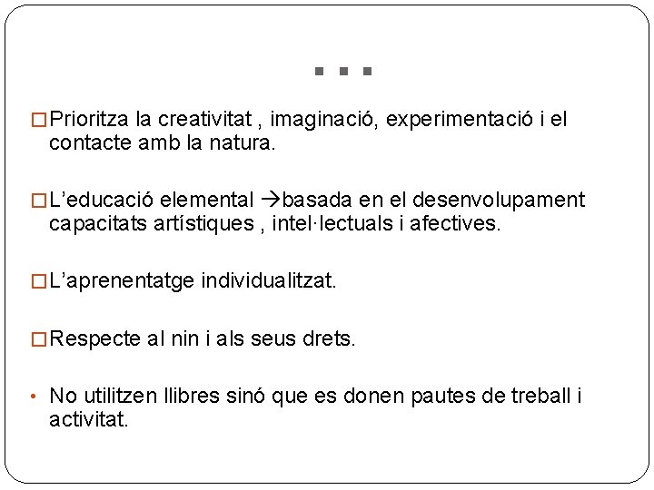 . . . � Prioritza la creativitat , imaginació, experimentació i el contacte amb