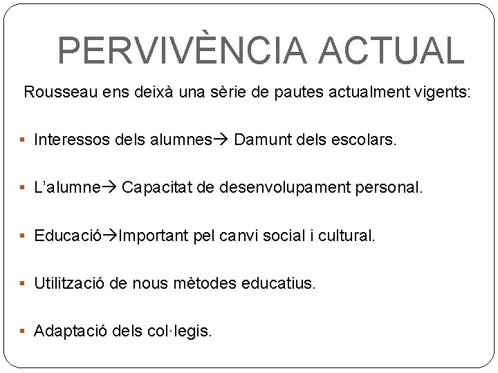 PERVIVÈNCIA ACTUAL Rousseau ens deixà una sèrie de pautes actualment vigents: § Interessos dels