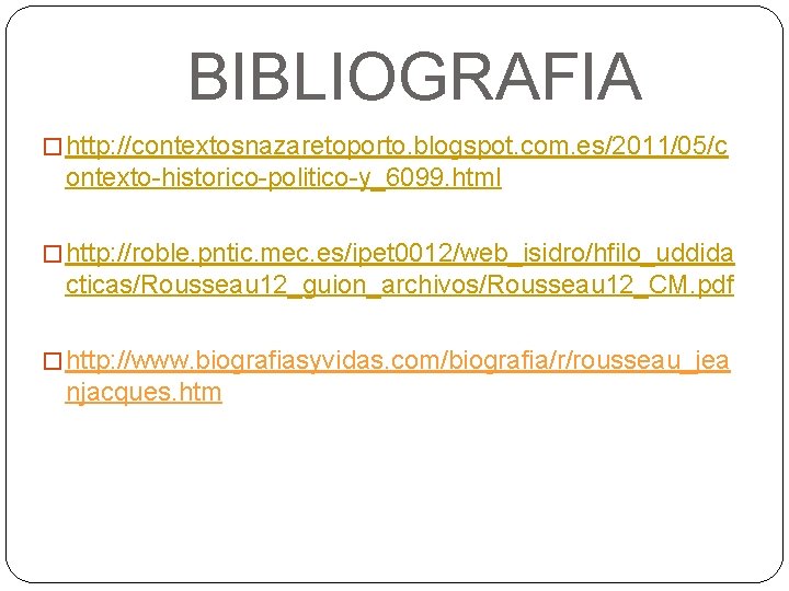 BIBLIOGRAFIA � http: //contextosnazaretoporto. blogspot. com. es/2011/05/c ontexto-historico-politico-y_6099. html � http: //roble. pntic. mec.