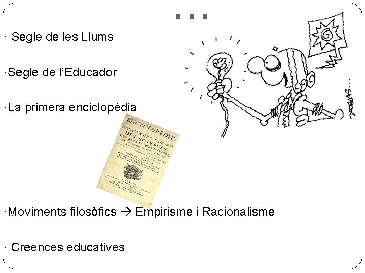 . . . · Segle de les Llums ·Segle de l’Educador ·La primera enciclopèdia