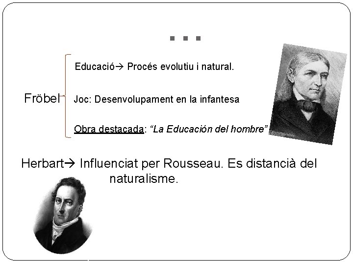 . . . Educació Procés evolutiu i natural. Fröbel Joc: Desenvolupament en la infantesa