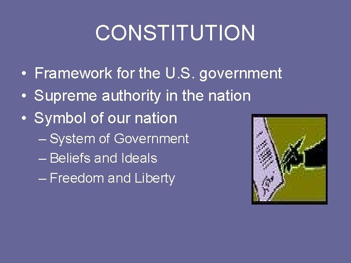 CONSTITUTION • Framework for the U. S. government • Supreme authority in the nation