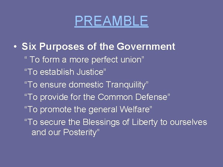 PREAMBLE • Six Purposes of the Government “ To form a more perfect union”