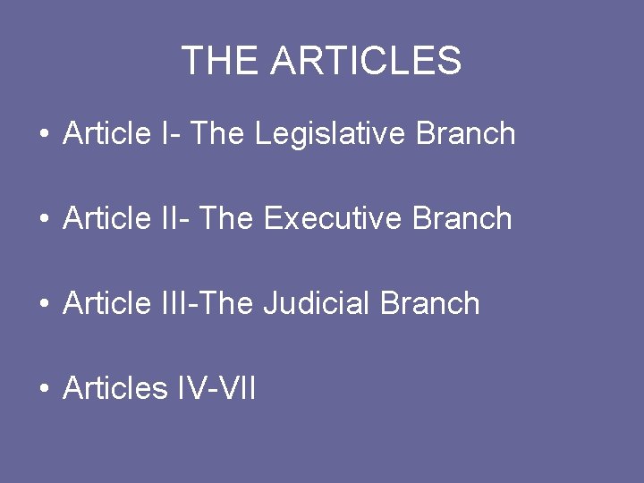 THE ARTICLES • Article I- The Legislative Branch • Article II- The Executive Branch