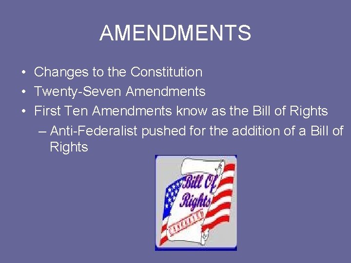 AMENDMENTS • Changes to the Constitution • Twenty-Seven Amendments • First Ten Amendments know