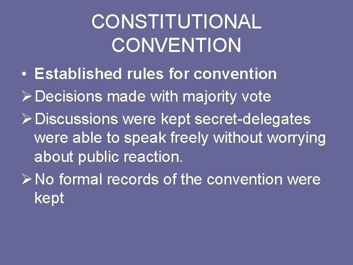 CONSTITUTIONAL CONVENTION • Established rules for convention Ø Decisions made with majority vote Ø