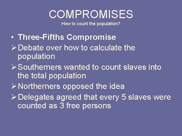 COMPROMISES How to count the population? • Three-Fifths Compromise Ø Debate over how to