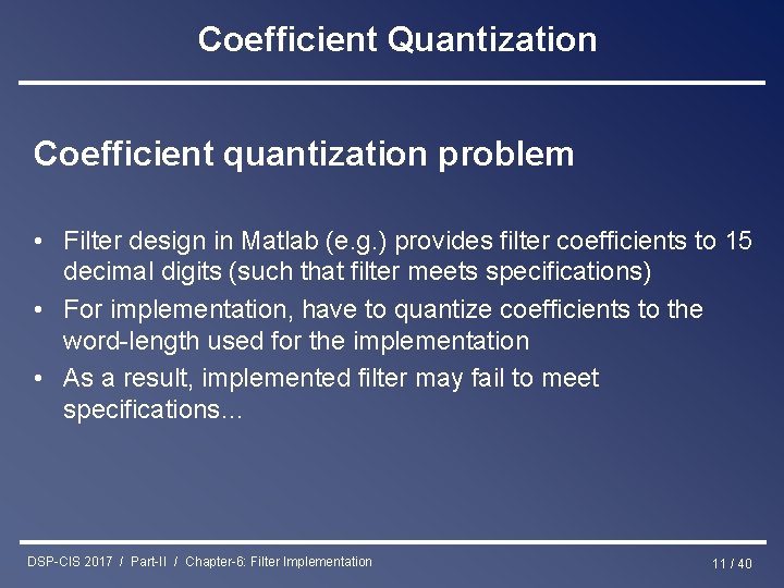 Coefficient Quantization Coefficient quantization problem • Filter design in Matlab (e. g. ) provides