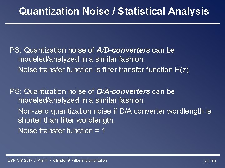 Quantization Noise / Statistical Analysis PS: Quantization noise of A/D-converters can be modeled/analyzed in