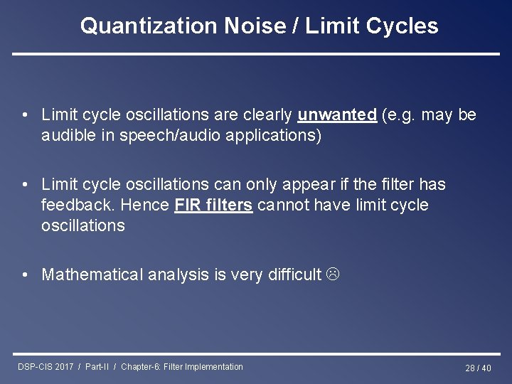 Quantization Noise / Limit Cycles • Limit cycle oscillations are clearly unwanted (e. g.