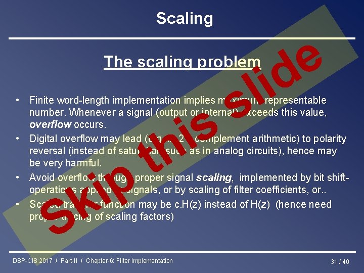 Scaling The scaling problem e d i l s • Finite word-length implementation implies