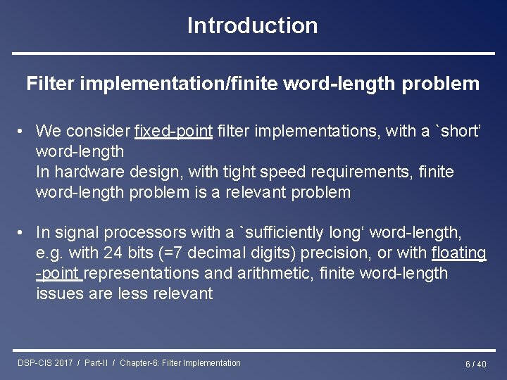 Introduction Filter implementation/finite word-length problem • We consider fixed-point filter implementations, with a `short’