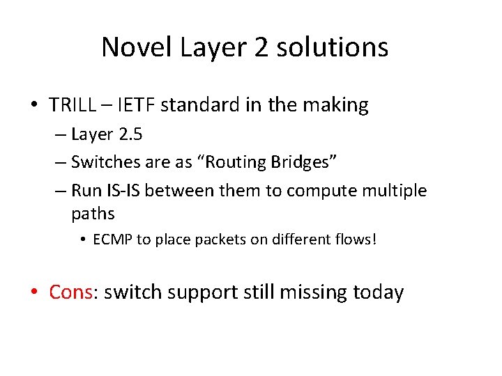 Novel Layer 2 solutions • TRILL – IETF standard in the making – Layer