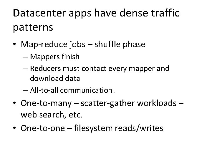 Datacenter apps have dense traffic patterns • Map-reduce jobs – shuffle phase – Mappers