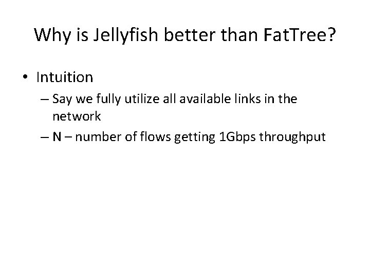 Why is Jellyfish better than Fat. Tree? • Intuition – Say we fully utilize