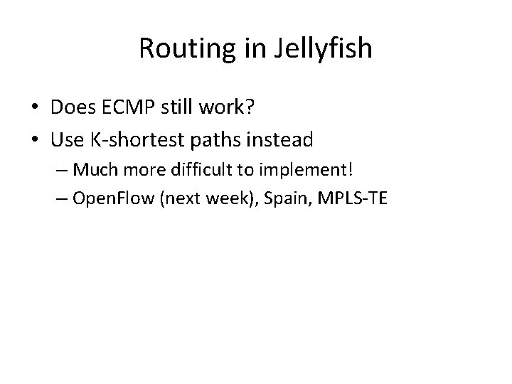 Routing in Jellyfish • Does ECMP still work? • Use K-shortest paths instead –