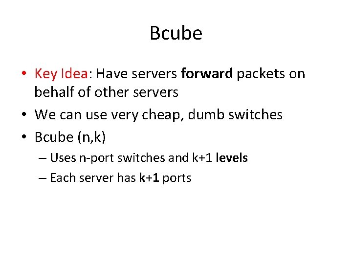 Bcube • Key Idea: Have servers forward packets on behalf of other servers •