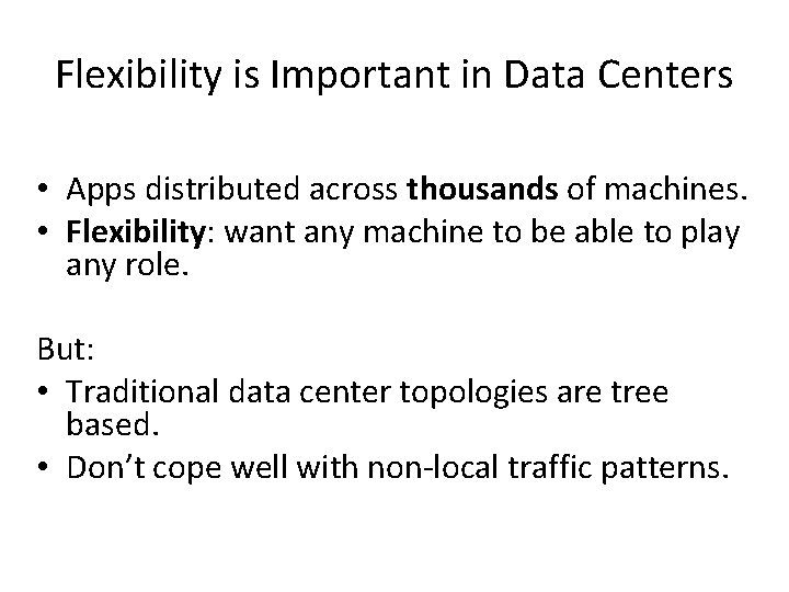 Flexibility is Important in Data Centers • Apps distributed across thousands of machines. •