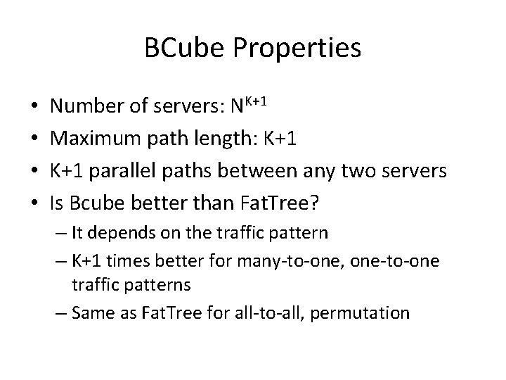 BCube Properties • • Number of servers: NK+1 Maximum path length: K+1 parallel paths