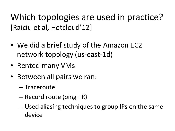 Which topologies are used in practice? [Raiciu et al, Hotcloud’ 12] • We did