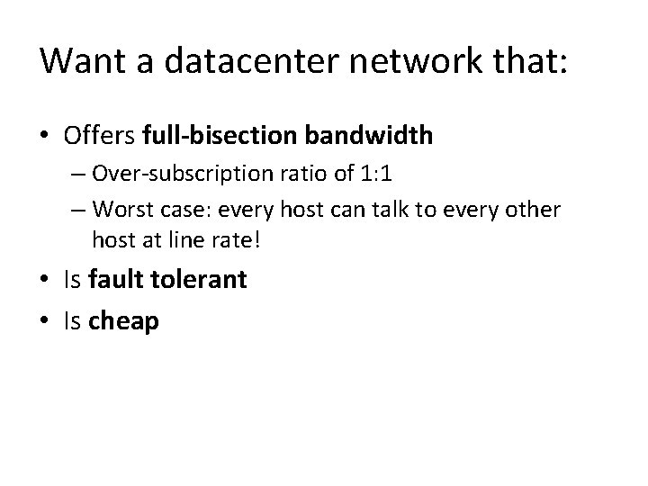 Want a datacenter network that: • Offers full-bisection bandwidth – Over-subscription ratio of 1:
