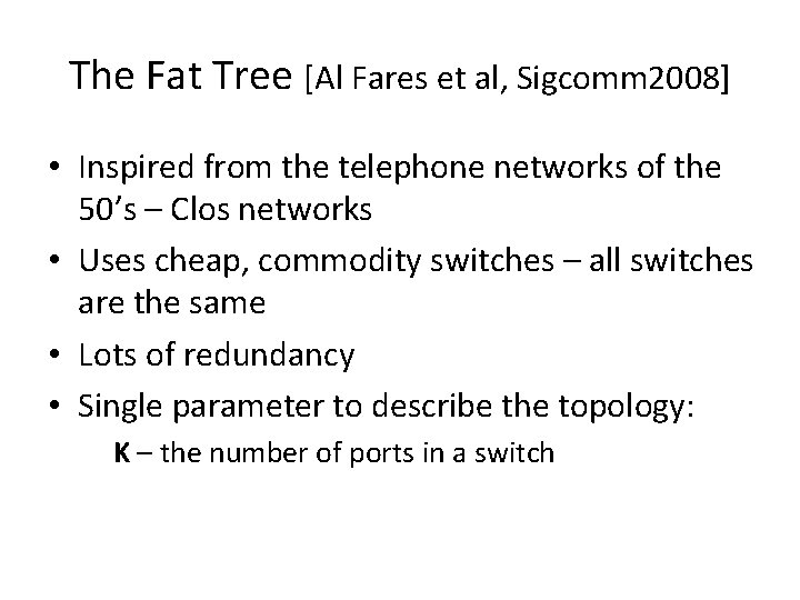 The Fat Tree [Al Fares et al, Sigcomm 2008] • Inspired from the telephone