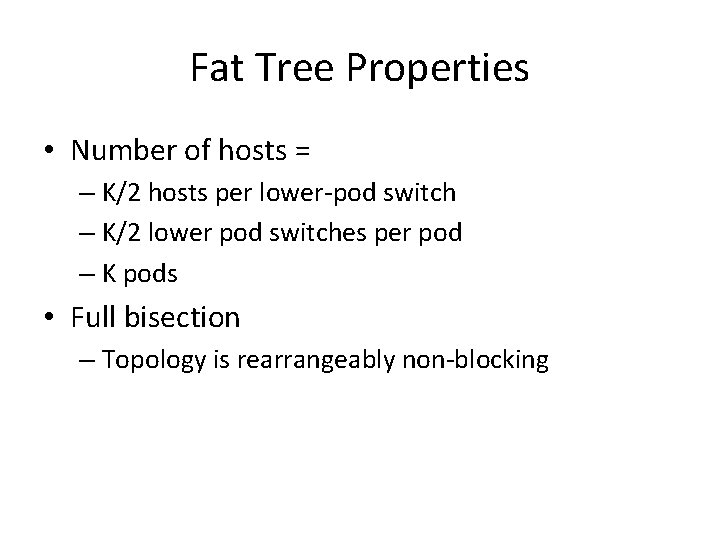 Fat Tree Properties • Number of hosts = – K/2 hosts per lower-pod switch